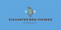Podcast de Viagem Viajantes Bem Vividas Podcast de Viagem Viajantes Bem Vividas
